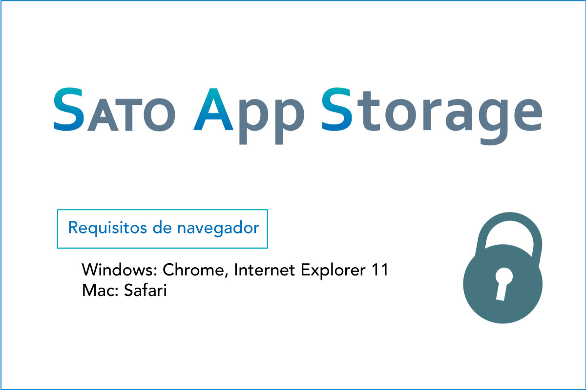 Requisitos del navegador de la App Storage de SATO - Windows: Chrome, Internet Explorer 11 Mac: Safari