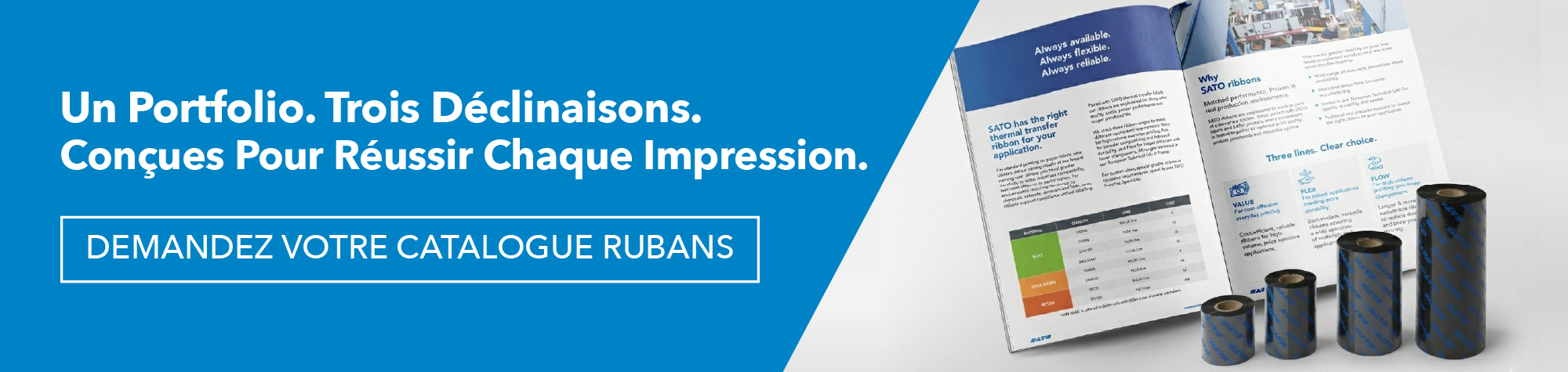 Un Portfolio. Trois déclinaisons. Conçues Pour Réussir Chaque Impression - OBTENIR VOTRE CATALOGUE RUBANS