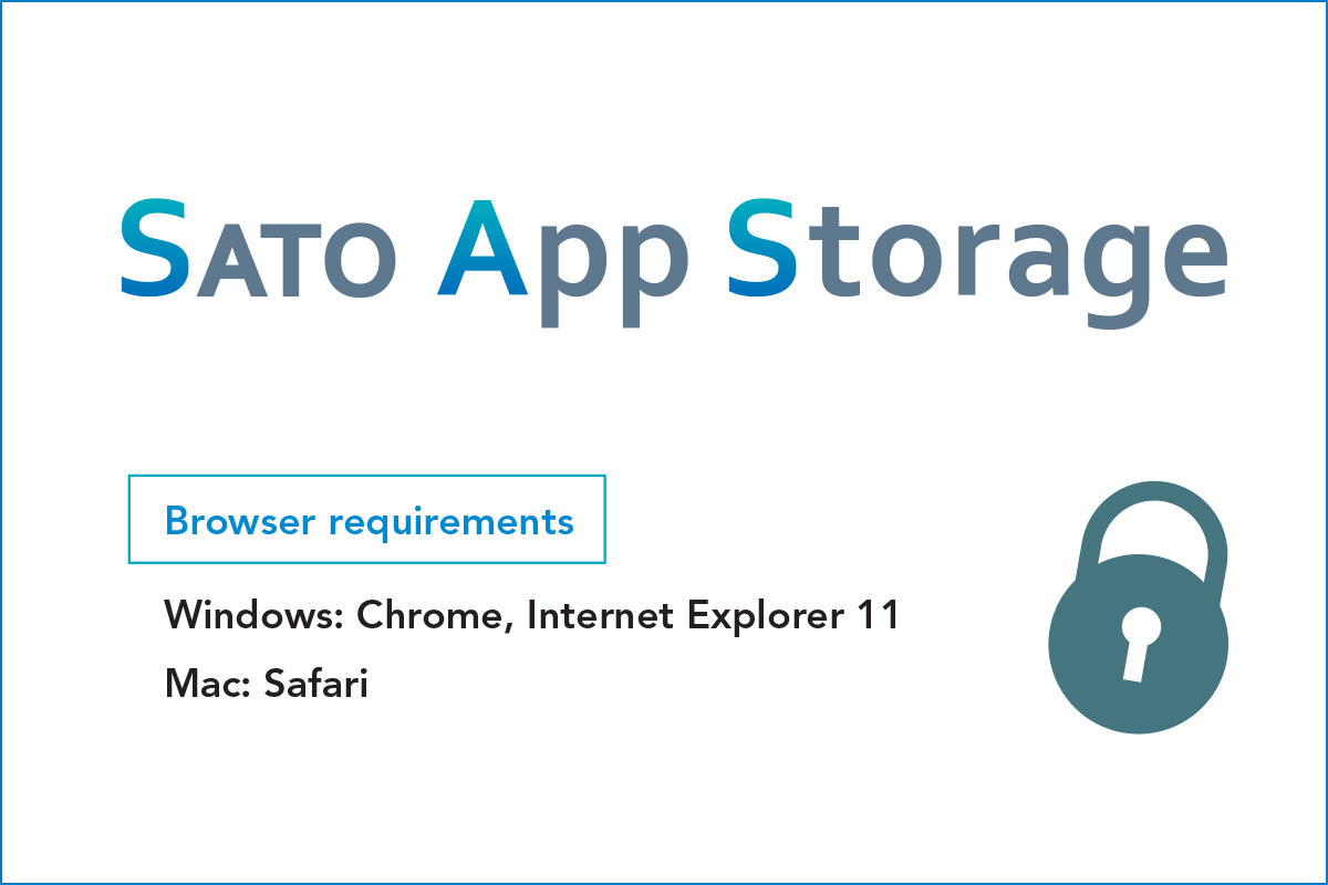 SATO App Storage tarayıcı gereksinimleri - Windows: Chrome, Internet Exporer 11 Mac: Safari